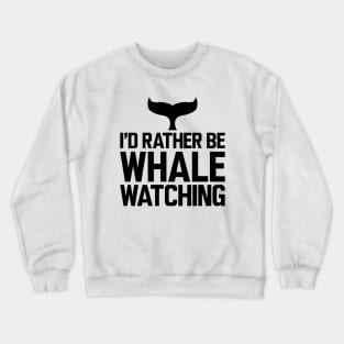 Whale - I'd rather be whale watching Crewneck Sweatshirt